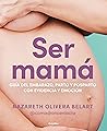 Ser mamá. Guía de...