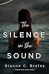 The Silence in the Sound by Dianne C. Braley