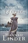 Beneath His Silence by Hannah  Linder