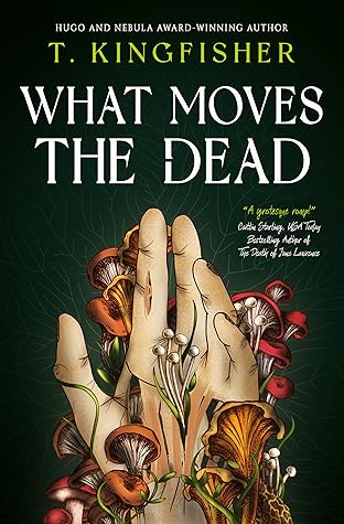 What Moves the Dead by T. Kingfisher