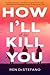 How I'll Kill You