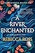 A River Enchanted by Rebecca   Ross