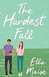 The Hardest Fall by Ella Maise