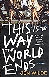 This Is the Way the World Ends by Jen  Wilde