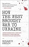 How the West Brought War to Ukraine by Benjamin Abelow