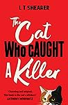 The Cat Who Caught a Killer by L.T. Shearer