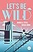 Let's be wild (Be-Wild-Serie, #1)