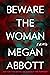 Beware the Woman by Megan Abbott