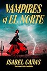 Vampires of El Norte by Isabel Cañas