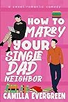 How to Marry Your Single Dad Neighbor by Camilla Evergreen