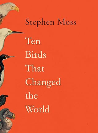 Ten Birds That Changed the World by Stephen  Moss