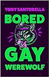 Bored Gay Werewolf by Tony  Santorella