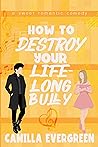 How to Destroy Your Lifelong Bully by Camilla Evergreen