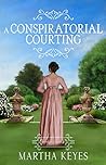 A Conspiratorial Courting by Martha Keyes