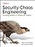 Security Chaos Engineering: Sustaining Resilience in Software and Systems