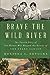 Brave the Wild River: The U...