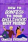 How to Confess to Your Childhood Best Friend by Camilla Evergreen