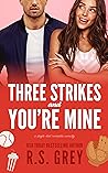 Three Strikes and You're Mine by R.S. Grey