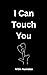 I Can Touch You