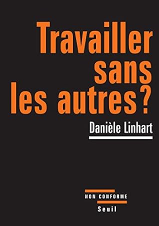 Travailler sans les autres ? by Danièle Linhart