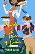 Murder is a Piece of Cake by Valerie Burns