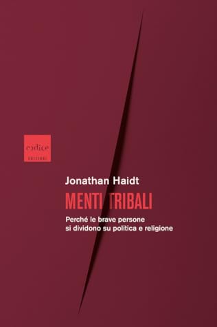 Menti tribali: Perché le brave persone di dividono su politica e religione