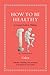 How to Be Healthy: An Ancient Guide to Wellness (Ancient Wisdom for Modern Readers)