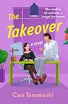 The Takeover by Cara Tanamachi