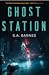 Ghost Station by S.A. Barnes