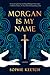 Morgan Is My Name (The Morgan le Fay series, #1)