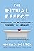 The Ritual Effect: From Habit to Ritual, Harness the Surprising Power of Everyday Actions