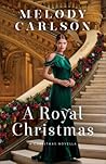 A Royal Christmas by Melody Carlson