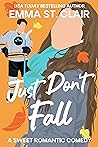 Just Don't Fall by Emma St. Clair