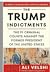 The Trump Indictments: The 91 Criminal Counts Against the Former President of the United States