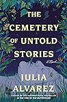 The Cemetery of Untold Stories by Julia Alvarez