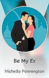 Be My Ex by Michelle Pennington