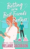 Betting on the Best Friend's Brother by Melanie Jacobson