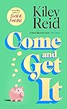 Come and Get It by Kiley Reid