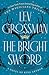 The Bright Sword by Lev Grossman