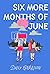 Six More Months of June by Daisy   Garrison