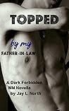 Topped by My Father-in-law (Dub-con Daddies, #1)