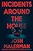 Incidents Around the House by Josh Malerman