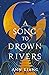 A Song to Drown Rivers by Ann Liang