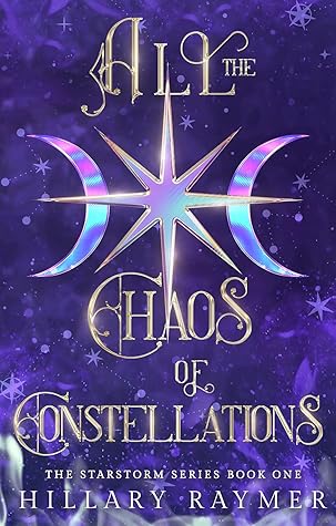 All the Chaos of Constellations by Hillary Raymer