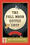 The Full Moon Coffee Shop by Mai Mochizuki