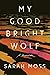 My Good Bright Wolf: A Memoir