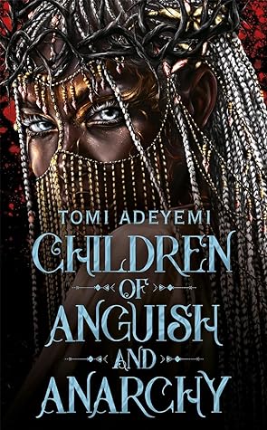 Children of Anguish and Anarchy by Tomi Adeyemi