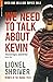 We Need to Talk About Kevin by Lionel Shriver