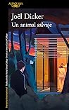 Un animal salvaje by Joël Dicker