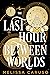 The Last Hour Between Worlds (The Echo Archives, #1)